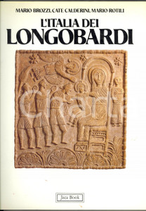 1987 Mario BROZZI Cate CALDERINI Mario ROTILI L'Italia dei Longobardi *JACA BOOK EDITORE: Editoriale Jaca Book - MilanoDIMENSIONI: 24x31 cmPAGINE: 87 CONDIZIONI: G    originale e autentica 1