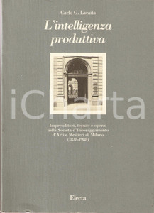 1990 Carlo G. LACAITA L'intelligenza produttiva - SIAM1838 *Edizioni ELECTA   EDITORE: ElectaDIMENSIONI: 17x24 cmPAGINE: 418 CONDIZIONI: FAIR (forellini da graffetta e lievi abrasioni alla brossura)    originale e autentica 1
