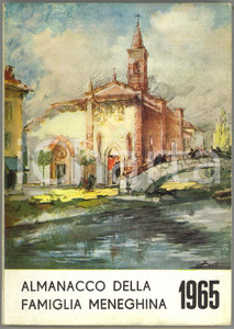 Giornale, rivista storica 1965 ALMANACCO FAMIGLIA MENEGHINA Da Porta Ticinese a Porta Volta  CESCHINA 1