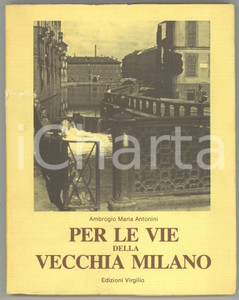 1978 Ambrogio Maria ANTONINI Per le vie della vecchia Milano *VIRGILIO