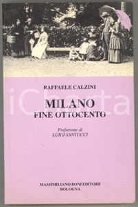1991 Raffaele CALZINI - Milano fine Ottocento *Prefazione di Luigi SANTUCCI