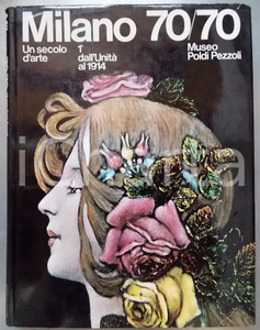 1970 MILANO 70/70 Un secolo d'arte - 1° volume: dall'Unità al 1914 *Catalogo