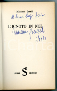 1973 Massimo INARDI L'ignoto in noi *1^ edizione SUGAR con AUTOGRAFO - 255 pp. Volume con illustrazioni b/n fuori testo.TITOLO: "L'ignoto in noi / La realt&agrave; attuale dei fenomeni della parapsicologia"EDITORE: Sugar Editore - MilanoCONDIZIONI: FAIR (gualciture alla coperta)PAGINE: 255FORMATO: 13x21 cm     originale e autentica 1