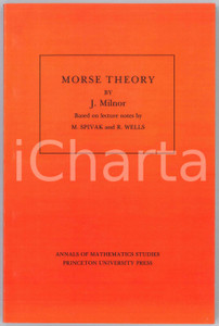 1973 J. MILNOR Based on Lecture notes by M. SPIVAK R. WELLS Morse Theory