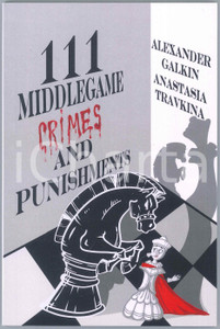 2020 Alexander GALKIN Anastasia TRAVKINA 111 Middlegame Crimes and Punishments