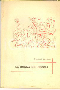 Libro, pubblicazione d epoca 1967 Francesco GUZZOLINO La donna nei secoli Ed. SINISCALCHI 1