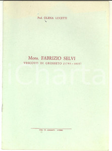 1970 Olena LUCETTI Mons. Fabrizio SELVI Vescovo di Grosseto - Estratto 14 pp. Pubblicazione d'epoca, dalla "Rivista Diocesana" di Grosseto. CONDIZIONI: G (ma lieve macchia all'interno)PAGINE: 14    originale e autentica 1
