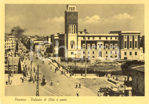 Cartolina originale da collezione 1940 ca PESCARA Veduta del palazzo comunale e del ponte Cartolina ANIMATA FG NV 1