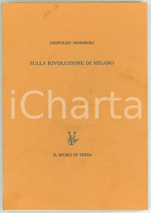 2008 Leopoldo ARMAROLI Sulla rivoluzione di Milano - Ed. Il muro di Tessa Pubblicazione originale con copertina flessibile e sovraccoperta in acetato. Introduzione di Gigi Belli. Testo a cura di Giovanni Biancardi.Tiratura limitata (esemplare numerato in macchina n° 176/333).EDITORE: Il muro di Tessa COLLANA: Il sonno della ragione IIPAGINE: 141 FAIR/discreto Lievi aloni in copertin Formato: 17x24 cm originale e autentica 1