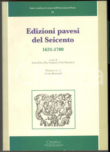 2003 Università di PAVIA Edizioni pavesi del Seicento - Ed. Cisalpino Brossura editoriale con copertina flessibile.Collana:  Fonti e studi per la storia dell’Università di Pavia EDITORE: Cisalpino Istituto Editoriale UniversitarioPAGINE: 702 GOOD/buono minime macchie e tracce d'uso in copertina Formato: 23x17 cm originale e autentica 1