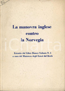 1940 WW2 La manovra inglese contro la Norvegia *Ministero Esteri del REICH Pubblicazione originale d'epoca, realizzata a scopo di propaganda dal governo della Germania dell'epoca.Estratto dal Libro Bianco Tedesco N.4, a cura del Ministero degli Esteri del Reich.EDITORE: Istituto per gli Studi di Politica InternazionalePAGINE: 74 GOOD/buono minime macchie in copertina Formato: 15x21 cm originale e autentica 1