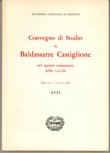 1980 Accademia Virgiliana MANTOVA Convegno su Baldassarre Castiglione 1978 *Atti Pubblicazione originale d'epoca, con copertina flessibile.PAGINE: 139EDITORE: Mantova - Edizione della Biblioteca dell'Accademia Virgiliana CONDIZIONI:GOOD/buono minima sbrecciatura al dorsoFORMATO: 17x24 cm originale e autentica 1