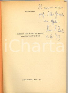 1972 Piero ZERBI Intorno allo scisma di Ponzio, abate di Cluny *Invio AUTOGRAFO Pubblicazione originale d'epoca, con invio autografo alla prima pagina.Estratto da "Studi storici in onore di Ottorino Bertolini" .(Rif. A175)PAGINE: 46EDITORE: Pacini - Pisa CONDIZIONI:POOR/danneggiato sottolineatureFORMATO: 18x24 cm originale e autentica 1