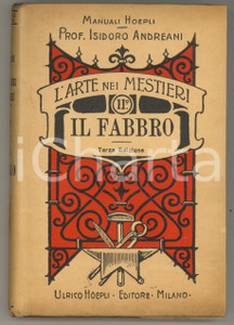 Libro, pubblicazione d epoca 1924 Isidoro ANDREANI L arte nei mestieri  Il fabbro 3 ed. MANUALI HOEPLI 1