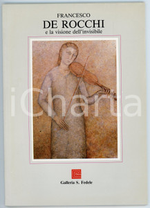 Libro, pubblicazione d epoca 1988 MILANO Galleria S. FEDELE Francesco DE ROCCHI e la visione dell invisibile 1