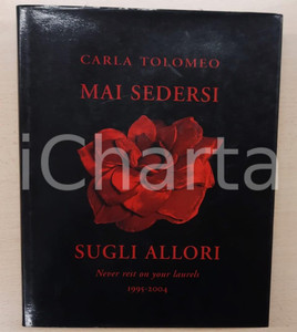 Libro, pubblicazione d epoca Carla TOLOMEO Mai sedersi sugli allori  Never rest on your laurels 19952004 1