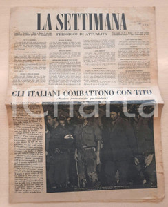 Giornale, rivista storica 1944 WW2 LA SETTIMANA Gli italiani combattono con Tito  in Jugoslavia Giornale 1