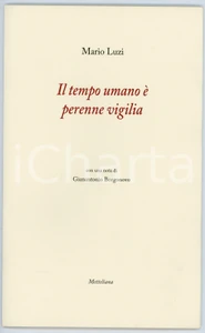 Libro, pubblicazione d epoca 2016 Mario LUZI Il tempo umano è perenne vigilia  Edizione METTELIANA RARO 1