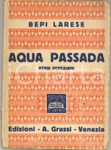 Libro, pubblicazione d epoca 1930 VENEZIA Bepi LARESE  Aqua passada  Versi veneziani Ed. GRASSI 1