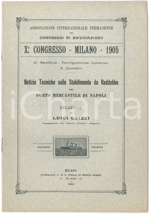 1905 MILANO X Congresso di Navigazione - Luigi CAIZZI - Porto di NAPOLI Pubblicazione d'epoca, dal titolo completo "Notizie tecniche sullo stabilimento di raddobbo del Porto Mercantile di Napoli ".PAGINE: 11 + tavola ripiegataEDITORE: Milano - Tipografia L. di G. Pirola di Enrico Rubini GOOD/buono  Formato: 16x23 cm originale e autentica 1