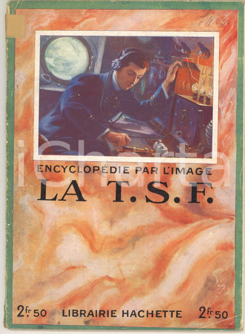 1930 ca ENCYCLOPEDIE PAR L'IMAGE La T. S. F. *Librairie HACHETTE 64 pp. Pubblicazione d'epoca, con numerose illustrazioni b/n nel testo.Copertina in carta.EDITORE: Librairie Hachette - ParisCONDIZIONI: fair (piccolo adesivo e sbrecciatura al dorso)    originale e autentica 1