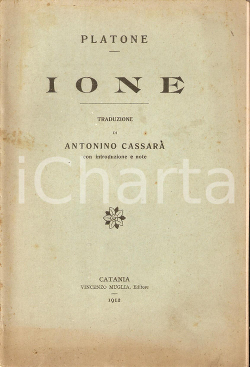 1912 PLATONE - IONE a cura di Antonino CASSARA' *Ed. Vincenzo MUGLIA - CATANIA CONDIZIONI: VERY POOR (distacco totale della copertina dalla legature, bruniture)FORMATO: 14x21 cm     originale e autentica 1