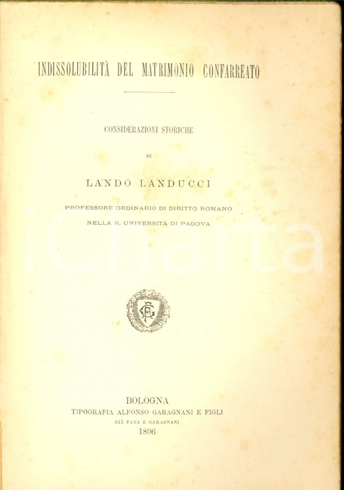 1896 Lando LANDUCCI IndissolubilitÃ  del matrimonio confarreato *ed. GARAGNANI Pubblicazione d'epoca. CONDIZIONI: FAIR (buone condizioni interne, ma piccoli tagli al dorso e al margine superiore della copertina, con residuo cartaceo) PAGINE: 62     originale e autentica 1