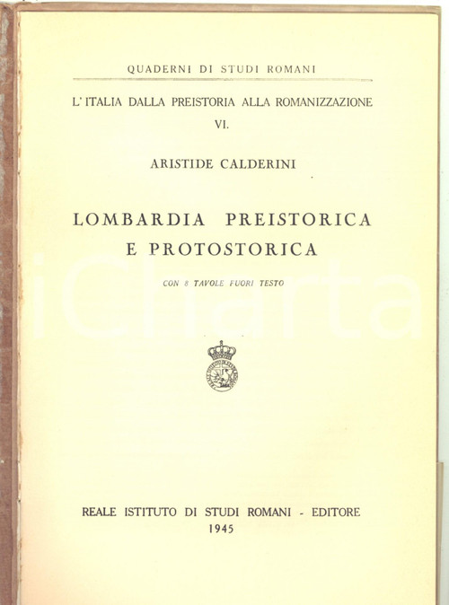 1945 Aristide CALDERINI Lombardia preistorica e protostorica *Studi Romani 27 pp Pubblicazione d'epoca, edita nella collana " Quaderni di Studi Romani / L'Italia dalla preistoria alla romanizzazione". Velina di protezione in copertina.PAGINE: 27 + tavole fuori testoCONDIZIONI: FAIR (buone condizioni interne, lieve scollamento della copertina)FORMATO: 17x24 cmEDITORE: Reale Istituto di Studi Romani - Roma    originale e autentica 1