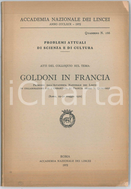 1972 ACCADEMIA DEI LINCEI Atti del convegno GOLDONI IN FRANCIA Pubblicazione Pubblicazione illustrata d'epoca.EDITORE: Accademia Nazionale dei Lincei - RomaCOLLANA: Problemi attuali di scienza e culturaPAGINE: 134 FAIR/discreto Bruniture e piegature in copertina, strappo al margine sinistro della copertina Formato: 18x27  cm originale e autentica 1