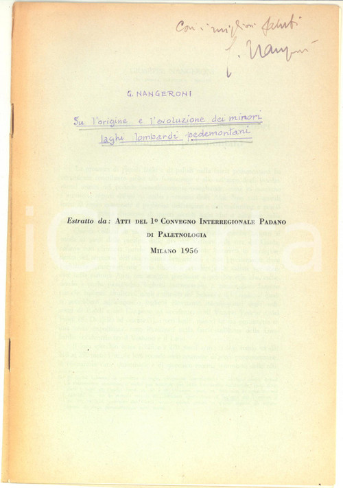 1956 Giuseppe NANGERONI Su l'origine dei minori laghi lombardi - AUTOGRAFO Pubblicazione d'epoca, con invio autografo in copertina.Estratto da: "Atti del 1&deg; Convegno Interregionale Padano di Paletnologia" - Milano 1956CONDIZIONI: FAIR (piccolo taglio lungo la piegatura del fascicolo e ingiallimenti marginali)PAGINE: 10    originale e autentica 1