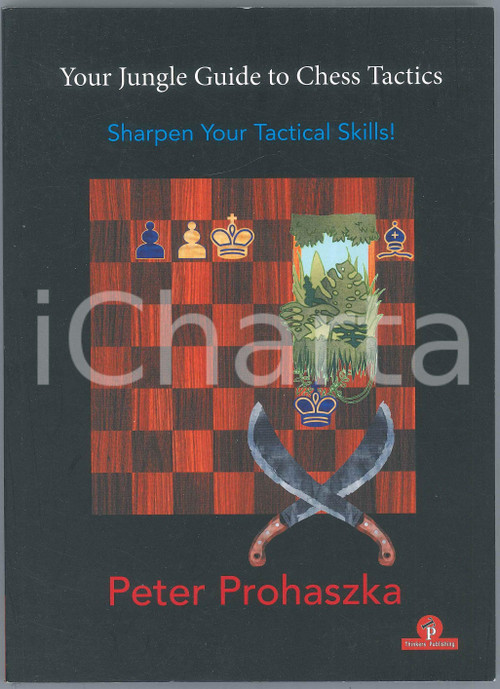 2021 Peter PROHASZKA Your Jungle Guide to Chess Tactics