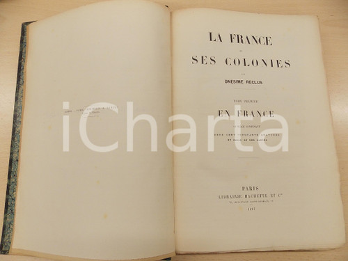 1887 OnÃ©sime RECLUS La France et ses colonies -Tome Ier : En France *HACHETTE Pubblicazione d'epoca, con 250 incisioni e 21 carte.Coperta rigida con titoli dorati al dorso. EDITORE: Librairie Hachette - Paris PAGINE: 603 CONDIZIONI: FAIR (alcune sbrecciature alla coperta)    originale e autentica 1
