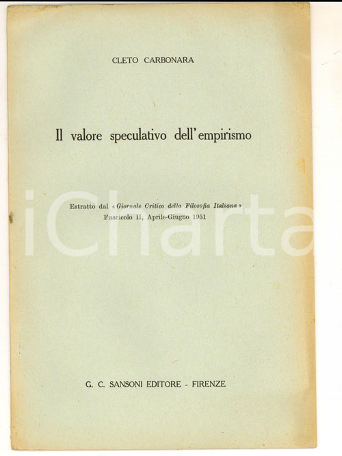 1951 Cleto CARBONARA Il valore speculativo dell'empirismo *Ed. SANSONI FIRENZE Estratto dal "Giornale Critico della Filosofia Italiana".PAGINE: 24CONDIZIONI: FAIR    originale e autentica 1