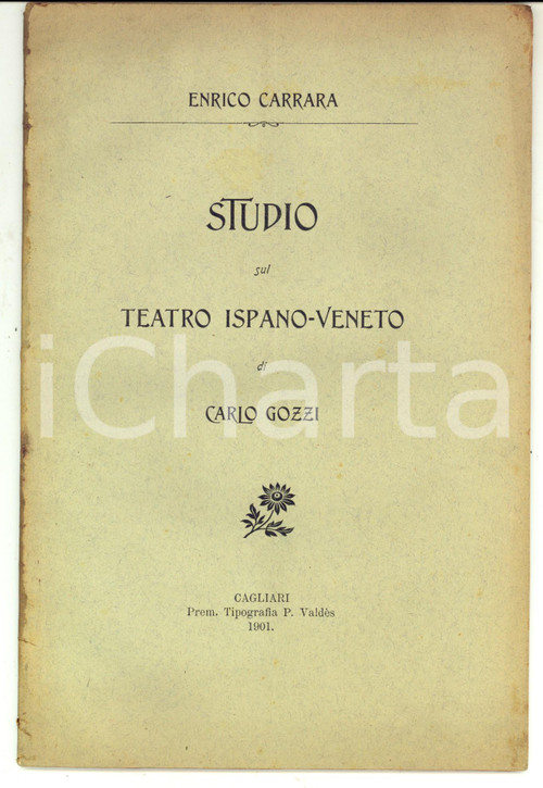 1901 Enrico CARRARA Studio sul teatro ispano-veneto di Carlo Gozzi *AUTOGRAFO Pubblicazione con invio autografo.EDITORE: Cagliari - ValdesCONDIZIONI: FAIR (lievi bruniture marginali)PAGINE: 62           originale e autentica 1