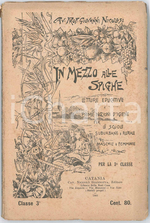 1905 Giovanni NICOLOSI In mezzo alle spighe - Letture educative Pubblicazione d'epoca, per la 3^ classe elementare.PAGINE: 142EDITORE: Catania - Niccol&ograve; Giannotta editore  FAIR/discreto buone condizioni interne, ma piegature in copertina e piccoli strappi al dorso Formato: 13x19 cm originale e autentica 1
