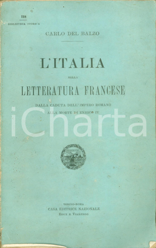 Libro, pubblicazione d'epoca 1905 Carlo DEL BALZO L'Italia nella letteratura francese IMPERO ROMANO Enrico IV 1