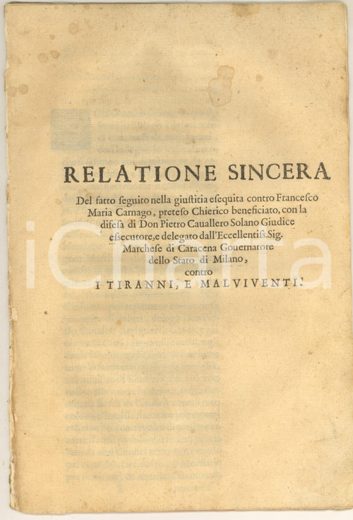 1650 ca MILANO Scomunica per esecuzione del bandito Francesco Maria CARNAGHI Documento a stampa, originale d'epoca, dal titolo: "Relazione sincera del fatto seguito nella giustitia esequita contro Francesco Maria Carnago, preteso Chierico beneficiato, con la difesa di Don Pietro Cavallero Solano Giudice esecutore, e delegato dall'Eccellentissimo Sig. marchese di Caracena Governatore dello Stato di Milano, contro i tiranni e i malviventi".Il delegato del Governatore aveva ricevuto una scomunica, poi dichiarata nulla, per la pena di morte comminata a Francesco Maria Carnaghi, noto delinquente e bandito che si era macchiato di gravi reati. Il delegato, in realtà, aveva ricevuto i pieni poteri dal Governatore, per contrastare la criminalità dilagante nello Stato di Milano.PAGINE: 20 (1 bianca) POOR/danneggiato il fascicolo è complessivamente in buone condizioni, ma la prima pagina è presente (distaccata dal fascicolo) e con macchie Formato: 20x29 cm originale e autentica 1