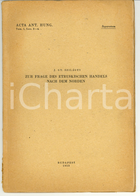 1953 BUDAPEST János Gyorgy SZILAGY Zur Frage des etruskischen Handels *Autograph