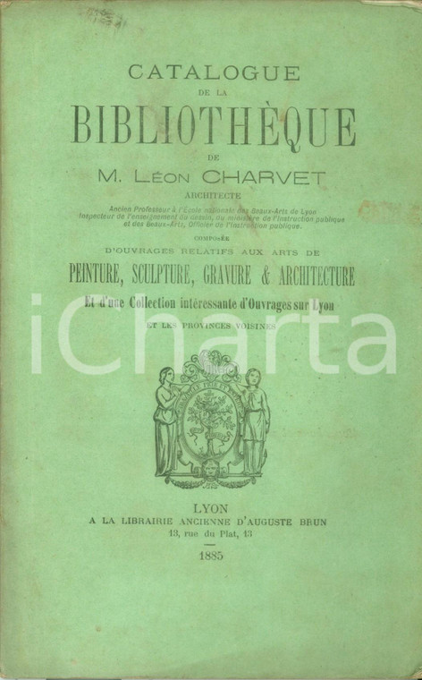 1885 LYON (F) Catalogue de la Bibliothèque de Léon M. CHARVET Peinture sculpture