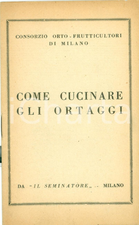 1935 ca MILANO Consorzio orto-frutticultori Come cucinare gli ortaggi Ricette