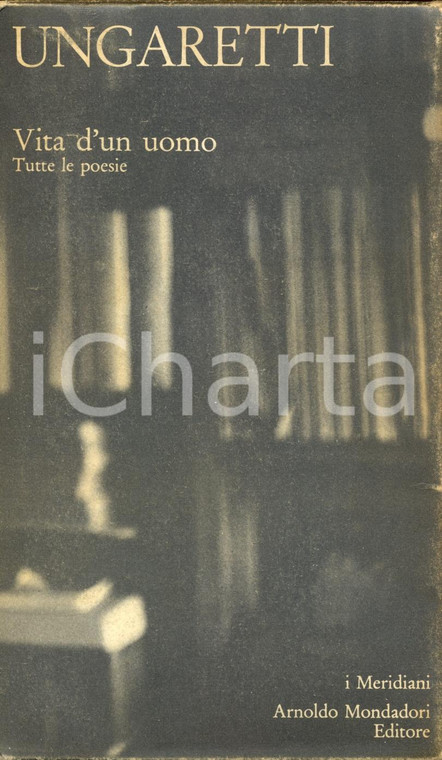 1974 Giuseppe UNGARETTI Vita d'un uomo - Tutte le poesie *Ed. Mondadori MILANO