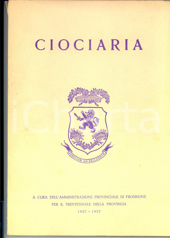 1957 FROSINONE AA.VV. CIOCIARIA - Volume per il Trentennale della Provincia