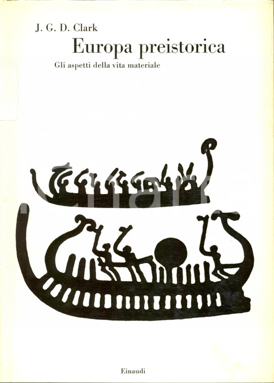 1969 John Grahame D. CLARK - Europa preistorica *PRIMA EDIZIONE ITALIANA EINAUDI