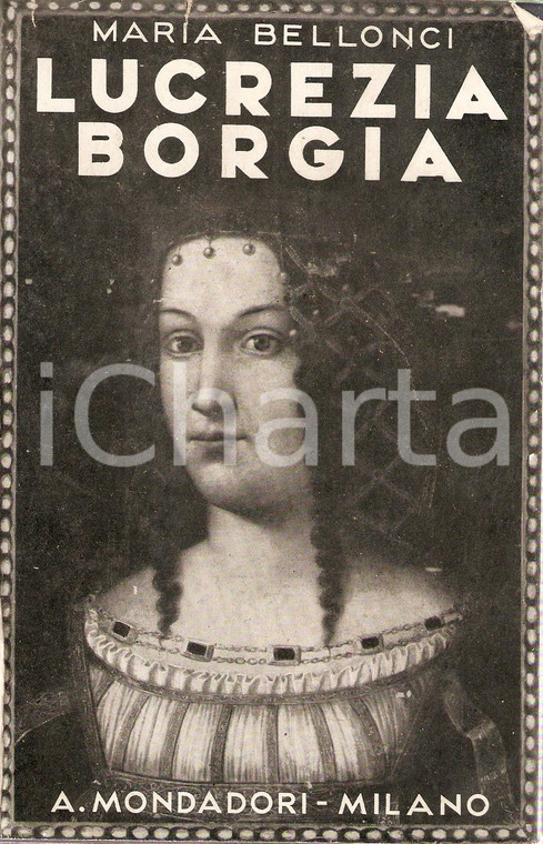 1941 Maria BELLONCI Lucrezia BORGIA La sua vita e i suoi tempi *Ed. MONDADORI