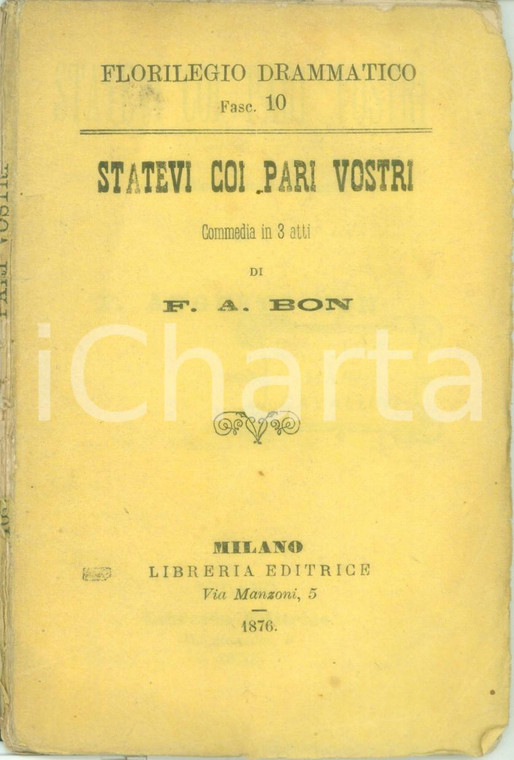 1876 FLORILEGIO DRAMMATICO Francesco Augusto BON Statevi coi vostri pari