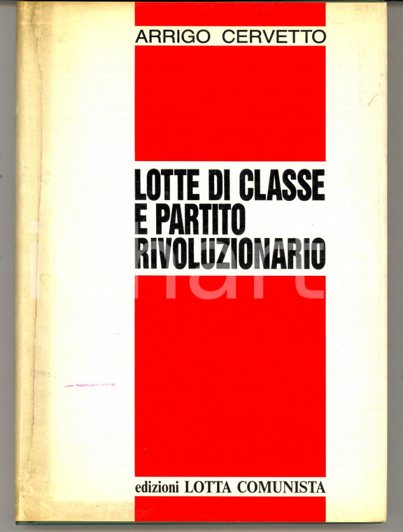 1988 Arrigo CERVETTO Lotte di classe e partito rivoluzionario *LOTTA COMUNISTA