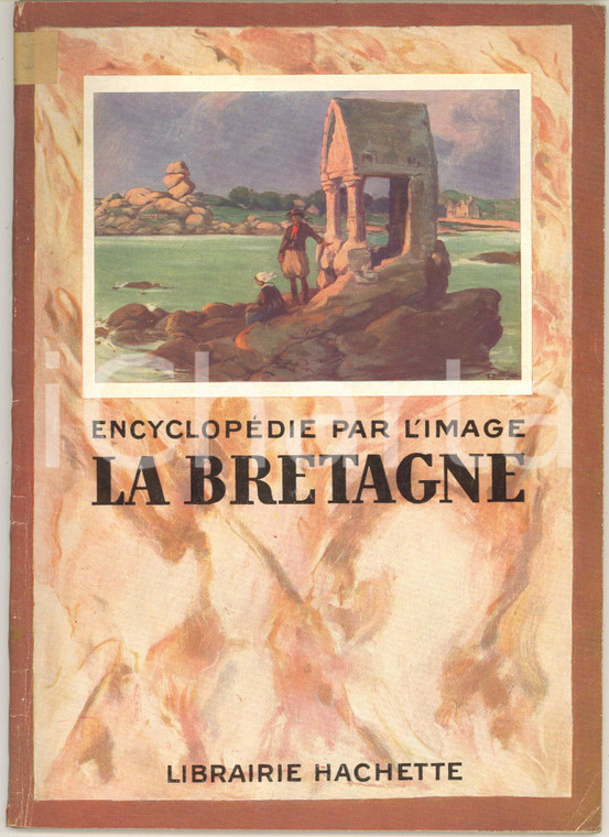 1934 ENCYCLOPEDIE PAR L'IMAGE La Bretagne *Librairie HACHETTE 64 pp.