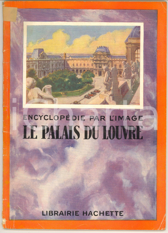 1933 ENCYCLOPEDIE PAR L'IMAGE Le palais du Louvre *Librairie HACHETTE 64 pp.