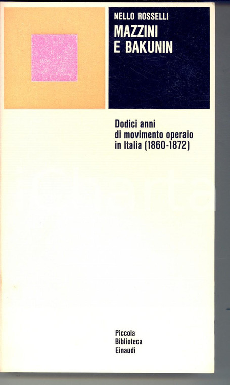 1973 Nello ROSSELLI Mazzini e Bakunin *Piccola Biblioteca EINAUDI n° 89