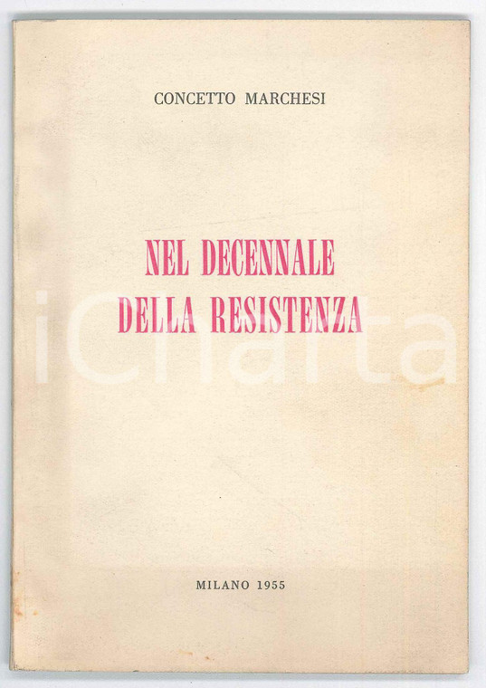 1955 Concetto MARCHESI Nel decennale della Resistenza - Ed. IL RISORGIMENTO